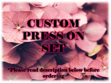 Load image into Gallery viewer, Custom Press On Set